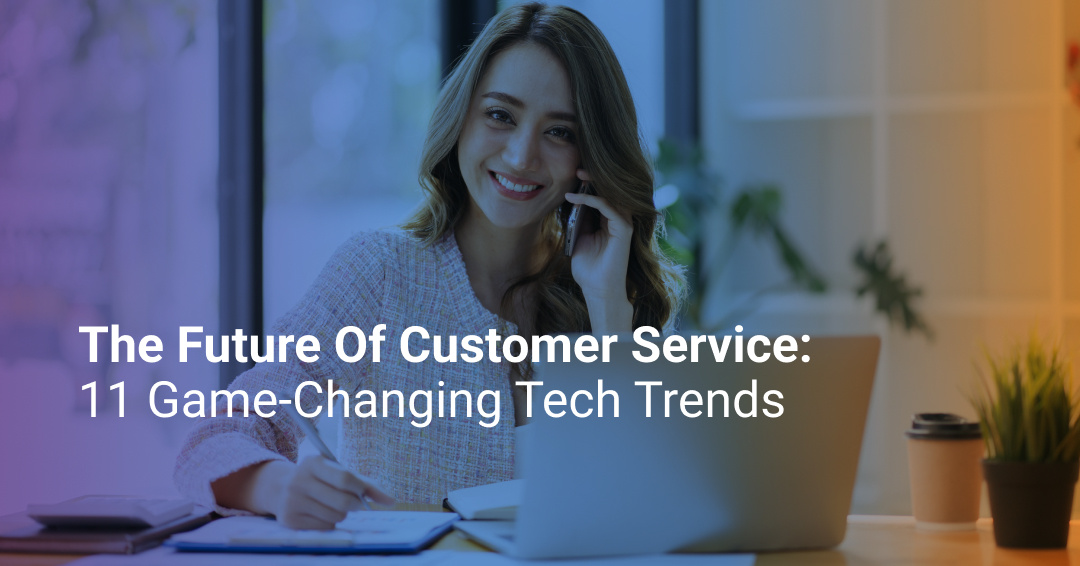 11 Customer Service Technology Trends Shaping the Future