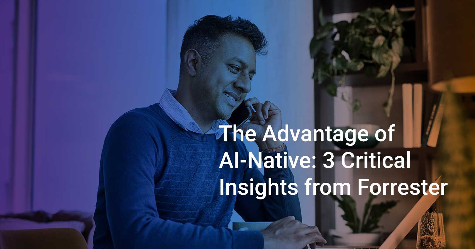 The Advantage of AI-Native: 3 Critical Insights from Forrester