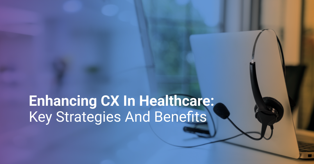 What's Customer Experience (CX) in Healthcare? How to Improve It