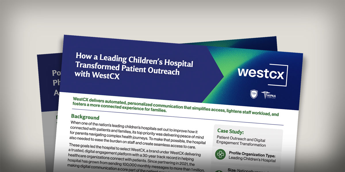 How a Leading Children’s Hospital Transformed Patient Outreach with WestCX