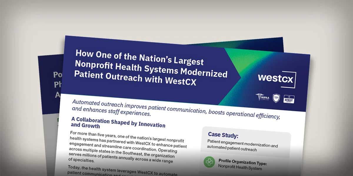 How One of the Nation’s Largest Nonprofit Health Systems Modernized Patient Outreach with WestCX