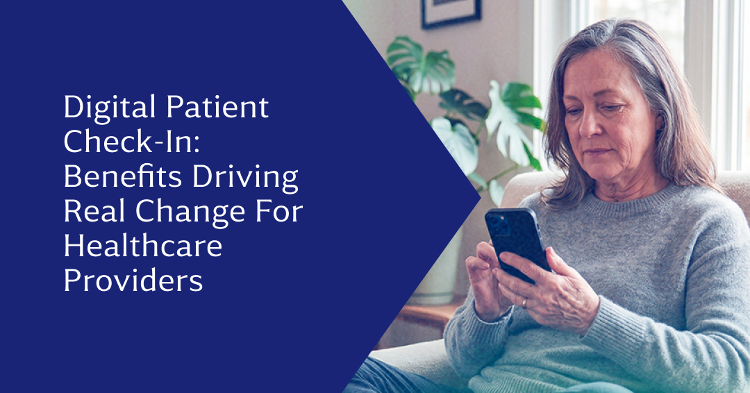 Digital Patient Check-In: Benefits Driving Real Change for Healthcare Providers