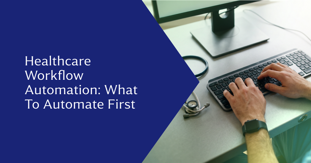 Healthcare Workflow Automation: What Providers Should Automate First