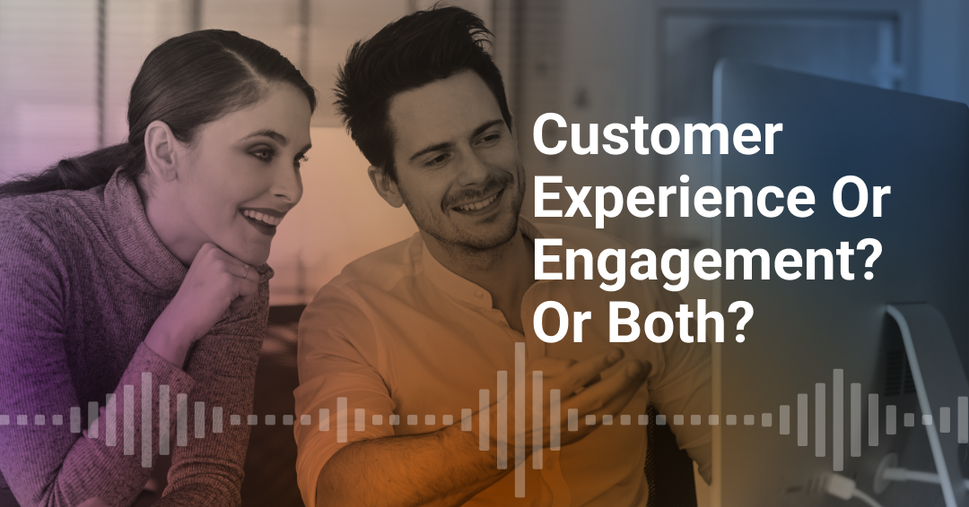 Customer Experience vs. Customer Engagement