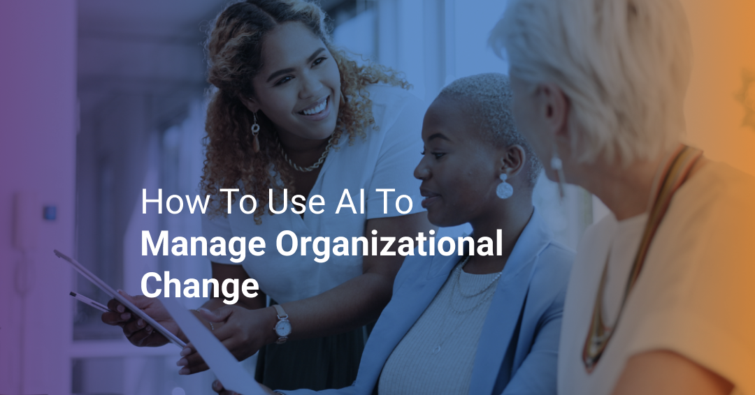 AI Change Management: How to Use AI to Manage Organizational Change