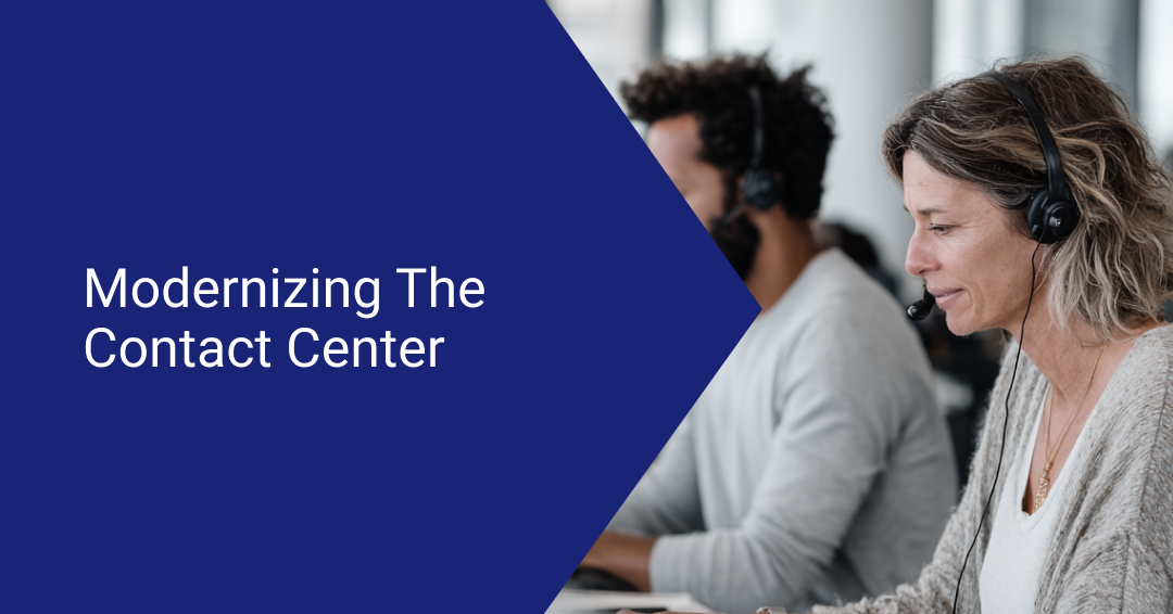 Modernizing Your Contact Center for Better CX and ROI
