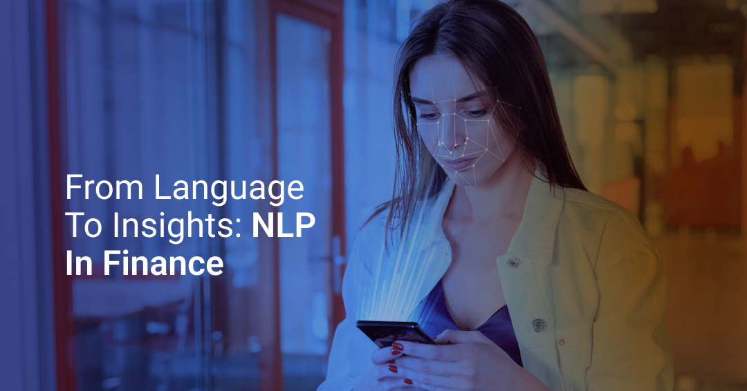 Natural Language Processing (NLP) in the Finance Industry: Top Applications and Their Impact