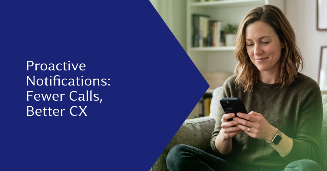 The Case for Proactive Notifications: Fewer Inbound Calls, Better CX