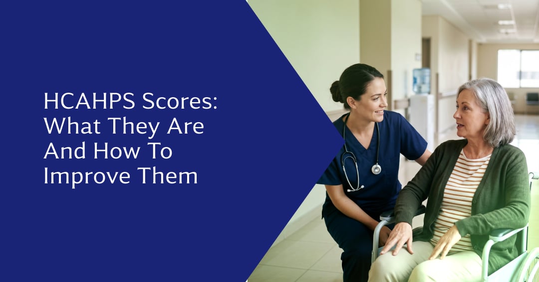 Understanding HCAHPS Scores for Hospitals and How to Improve Them