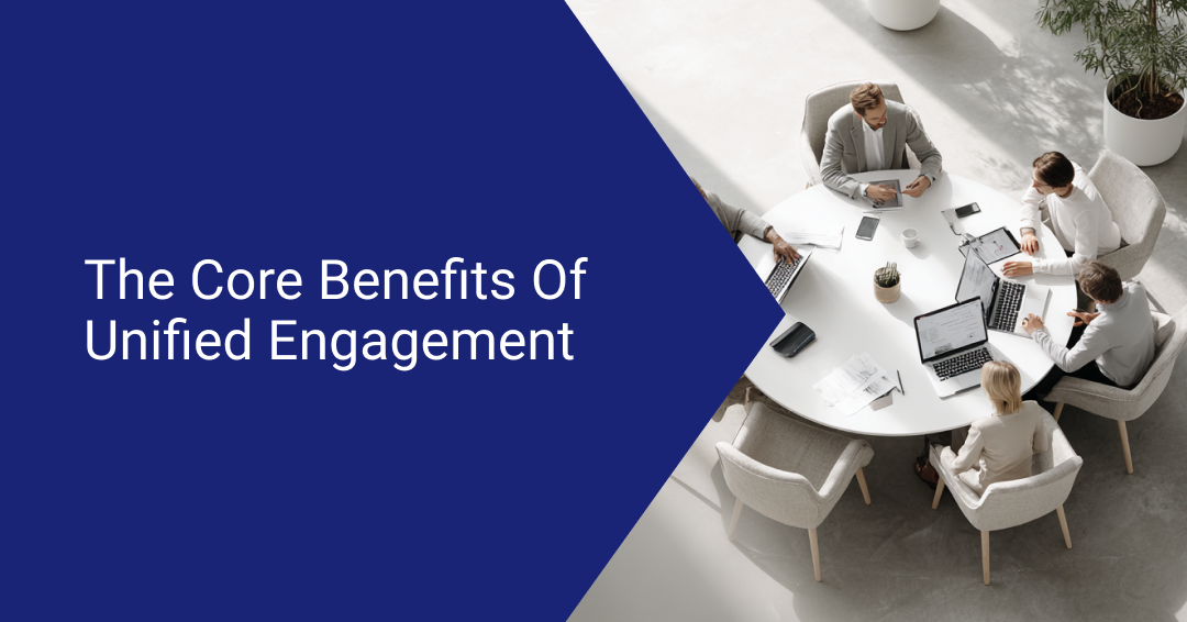 Unified Engagement Platforms: Core Benefits Transforming Customer Experience