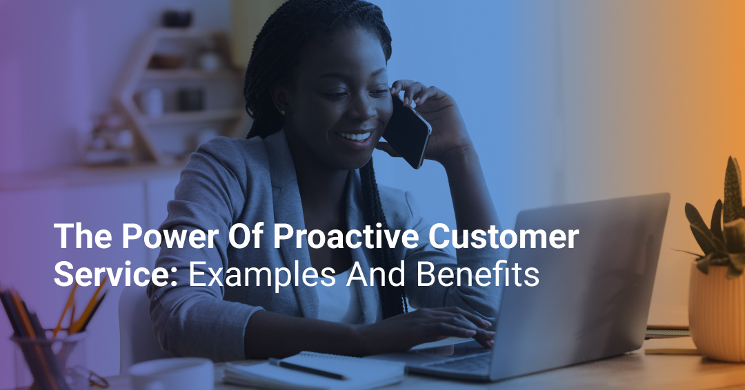 What's Proactive Customer Service? Examples and Benefits